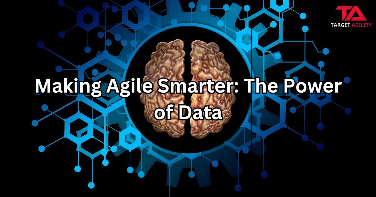 Making Agile Smarter: The Power of Data - Target Agility